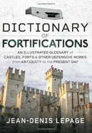 Dictionary of Fortifications : An illustrated glossary of castles, forts, and other defensive works from antiquity to the present day-9781399072243