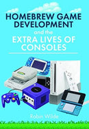 Homebrew Game Development and The Extra Lives of Consoles-9781399072649