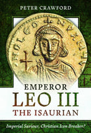 Emperor Leo III the Isaurian : Imperial Saviour, Christian Icon Breaker?-9781399072830