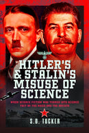 Hitler's and Stalin's Misuse of Science : When Science Fiction was Turned into Science Fact by the Nazis and the Soviets-9781399073158