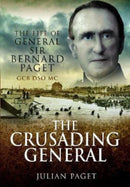 The Crusading General : The Life of General Sir Bernard Paget GCB DSO MC-9781399074551