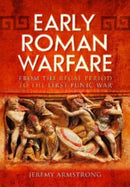 Early Roman Warfare : From the Regal Period to the First Punic War-9781399074605
