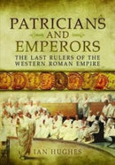Patricians and Emperors : The Last Rulers of the Western Roman Empire-9781399074643