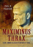 Maximinus Thrax : From Common Soldier to Emperor of Rome-9781399074780