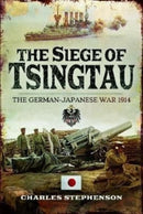 The Siege of Tsingtau : The German-Japanese War 1914-9781399074834