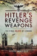 Hitler's Revenge Weapons : The Final Blitz of London-9781399074841