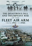 The Disastrous Fall and Triumphant Rise of the Fleet Air Arm from 1912 to 1945-9781399074902