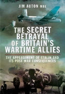 The Secret Betrayal of Britain's Wartime Allies : The Appeasement of Stalin and its Post-War Consequences-9781399074919