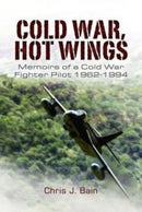 Cold War, Hot Wings : Memoirs of a Cold War Fighter Pilot 1962?1994-9781399074995