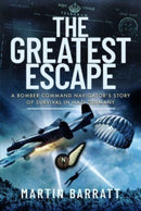 The Greatest Escape : A Bomber Command Navigator s Story of Survival in Nazi Germany-9781399075275