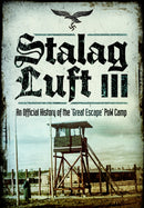 Stalag Luft III : An Official History of the 'Great Escape' PoW Camp-9781399075329