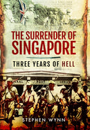 The Surrender of Singapore : Three Years of Hell-9781399075367