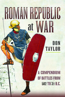 Roman Republic at War : A Compendium of Roman Battles from 502 to 31 BC-9781399075916