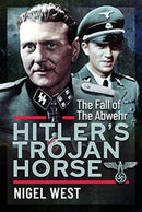 Hitler's Trojan Horse : The Fall of the Abwehr, 1943-1945-9781399076036