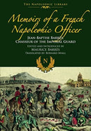 Memoirs of a French Napoleonic Officer : Jean-Baptiste Barres, Chasseur of the Imperial Guard-9781399077231