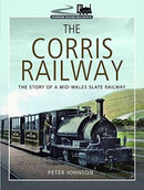 The Corris Railway : The Story of a Mid-Wales Slate Railway-9781399077262