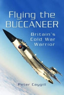 Flying the Buccaneer : Britain's Cold War Warrior-9781399077361