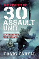 The History of 30 Assault Unit : Ian Fleming's Red Indians-9781399077477