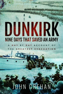 Dunkirk Nine Days That Saved An Army : A Day by Day Account of the Greatest Evacuation-9781399077774