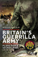 Britain's Guerrilla Army : Plans for a Secret War 1939-45-9781399077859
