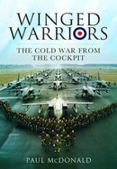 Winged Warriors : The Cold War From the Cockpit-9781399077897