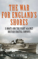 The War for England's Shores : S-Boats and the Fight Against British Coastal Convoys-9781399077910