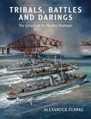 Tribals, Battles & Darings : The Genesis of the Modern Destroyer-9781399077958
