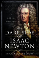 The Dark Side of Isaac Newton : A Modern Biography-9781399078009