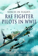 Voices in Flight - RAF Fighter Pilots in WWII-9781399078177
