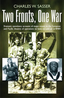 Two Fronts, One War : Dramatic eyewitness accounts of major events in the European and Pacific theatres of operations on land, sea and air in WWII-9781399078474