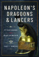 Napoleon's Dragoons and Lancers : Uniforms and Equipment-9781399078559