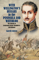 With Wellington''s Hussars in the Peninsula and Waterloo