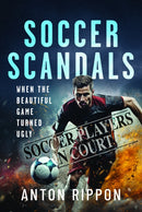 Soccer Scandals : When the Beautiful Game Turned Ugly-9781399079105