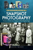 An Illustrated History of Snapshot Photography : From a Victorian Craze to the Digital Age-9781399079150