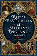 Royal Favourites of Medieval England : 1066 - 1485-9781399079358