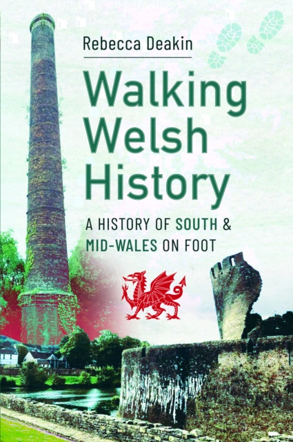 Walking Welsh History : A History of South and Mid-Wales on Foot-9781399079600