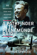 A Pathfinder in the Peenemunde Raid : 50 Operations over Nazi Occupied Territory-9781399079846
