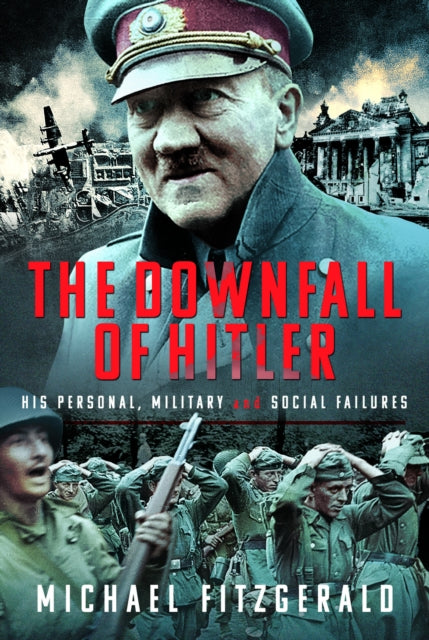 The Downfall of Hitler : His Personal, Military and Social Failures-9781399079891