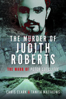The Murder of Judith Roberts : The Mark of Peter Sutcliffe-9781399080125