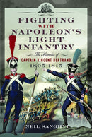 Fighting with Napoleon's Light Infantry : The Memoirs of Captain Vincent Bertrand 1805-1815-9781399080224