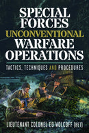 Special Forces Unconventional Warfare Operations : Tactics, Techniques and Procedures-9781399080651