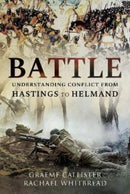 Battle : Understanding Conflict from Hastings to Helmand-9781399080989
