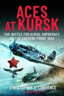 Aces at Kursk : The Battle for Aerial Supremacy on the Eastern Front, 1943-9781399081436