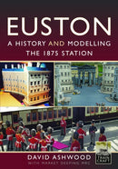 Euston - A history and modelling the 1875 station-9781399081719