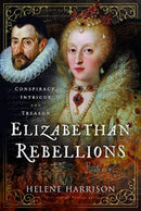 Elizabethan Rebellions : Conspiracy, Intrigue and Treason-9781399081993