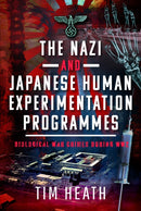 The Nazi and Japanese Human Experimentation Programmes : Biological War Crimes during WW2-9781399082099