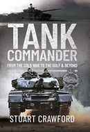 Tank Commander : From the Cold War to the Gulf and Beyond-9781399082297