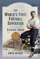 The World s First Football Superstar : The Life of Stephen Smith-9781399083485