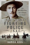 Baden Powell s Fighting Police   The SAC : The Boer War unit that inspired the Scouts-9781399083621