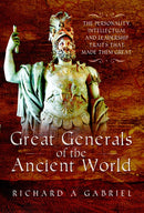 Great Generals of the Ancient World : The Personality, Intellectual, and Leadership Traits That Made Them Great-9781399083911